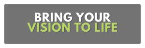 bring your vision to life